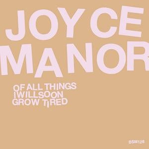 JOYCE MANOR - Of All Things I Will Soon Grow Tired