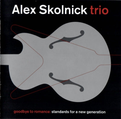 ALEX SKOLNICK TRIO - Goodbye To Romance: Standards For A New Generation