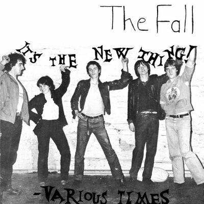 THE FALL - It's The New Thing / Various Times