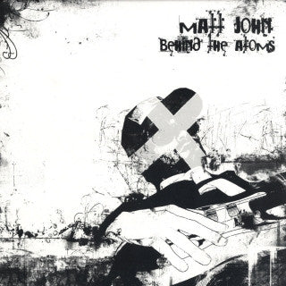 MATT JOHN - Behind The Atoms