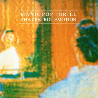 THAT PETROL EMOTION - Manic Pop Thrill