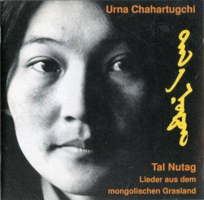 URNA CHAHARTUGCHI - Tal Nutag - Lieder Aus Dem Mongolischen Grasland