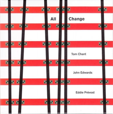 TOM CHANT, JOHN EDWARDS, EDDIE PREVOST - All Change