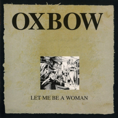 OXBOW - Let Me Be A Woman