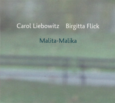 CAROL LIEBOWITZ & BIRGITTA FLICK - Malita-Malika