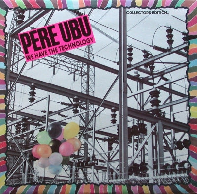 PERE UBU  - We Have The Technology