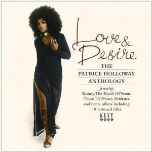 PATRICE HOLLOWAY - Love & Desire: The Patrice Holloway Anthology