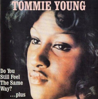 TOMMIE YOUNG - Do You Still Feel The Same Way?...Plus