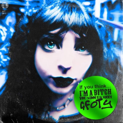GFOTY - If You Think I’m a Bitch You Should Meet GFOTY