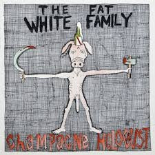THE FAT WHITE FAMILY - Champagne Holocaust