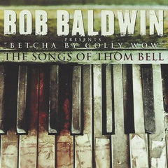 BOB BALDWIN - Betcha By Golly Wow (The Songs Of Thom Bell)