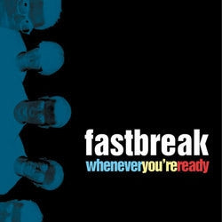 FASTBREAK - Whenever You're Ready