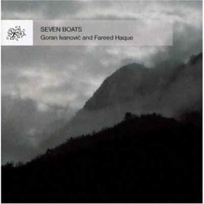 GORAN IVANOVIć AND FAREED HAQUE - Seven Boats - Music For Two Guitars By Goran Ivanović & Fareed Haque