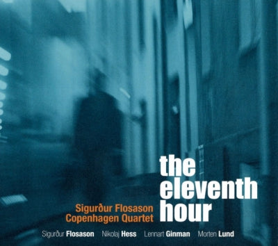 SIGURðUR FLOSASON COPENHAGEN QUARTET - The Eleventh Hour