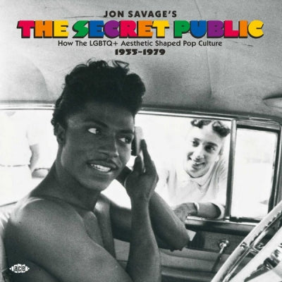 JON SAVAGE - Jon Savage's The Secret Public: How The LGBTQ+ Aesthetic Shaped Pop Culture 1955 - 1979