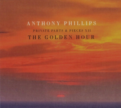 ANTHONY PHILLIPS - Private Parts & Pieces XII (The Golden Hour)