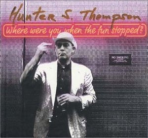 VARIOUS - Hunter S. Thompson : Where Were You When The Fun Stopped ?
