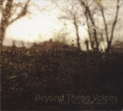 NICK MALCOLM QUARTET - Beyond These Voices