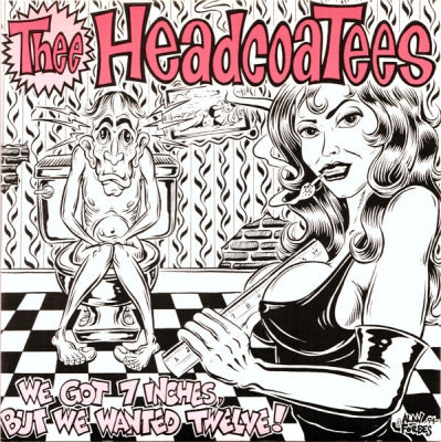 THEE HEADCOATEES - We Got 7 Inches, But We Wanted Twelve!