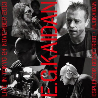 E.G.KAIDAN : ESPLENDOR GEOMéTRICO + HIJOKAIDAN - E.G.Kaidan (Live In Tokyo 24 November 2013)