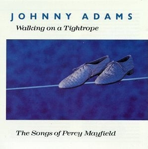 JOHNNY ADAMS - Walking On A Tightrope (The Songs Of Percy Mayfield)