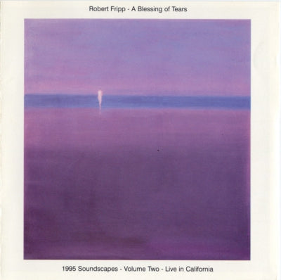 ROBERT FRIPP - A Blessing Of Tears (1995 Soundscapes - Volume Two - Live In California)