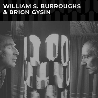WILLIAM S. BURROUGHS & BRION GYSIN - William S. Burroughs & Brion Gysin