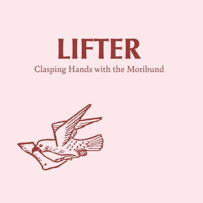 LIFTER - Clasping Hands with the Moribund