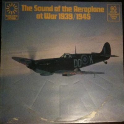 NO ARTIST - Golden Hour Presents The Sound Of The Aeroplane At War 1939/1945