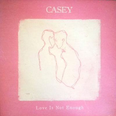 CASEY - Love Is Not Enough