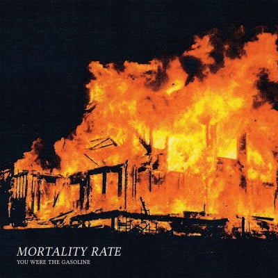 MORTALITY RATE - You Were The Gasoline