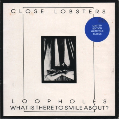 CLOSE LOBSTERS - Loopholes / What Is There To Smile About?