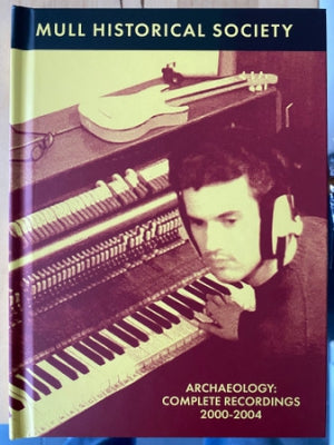 MULL HISTORICAL SOCIETY - Archaeology: Complete Recordings 2000-2004