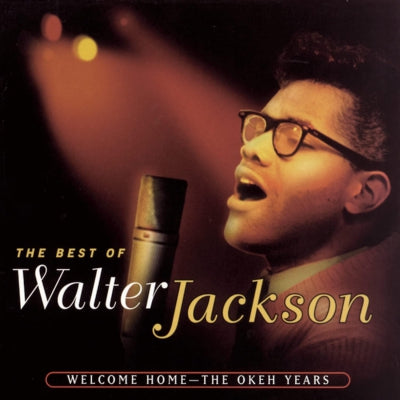 WALTER JACKSON - The Best Of Walter Jackson: Welcome Home - The Okeh Years