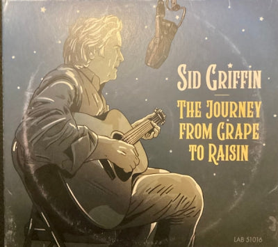 SID GRIFFIN - The Journey From Grape To Raisin