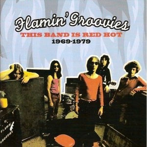 FLAMIN' GROOVIES - This Band Is Red Hot 1969 - 1979