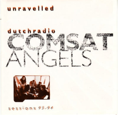 COMSAT ANGELS - Unravelled (Dutch Radio Sessions 93-94)