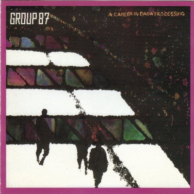 GROUP 87 - A Career In Dada Processing