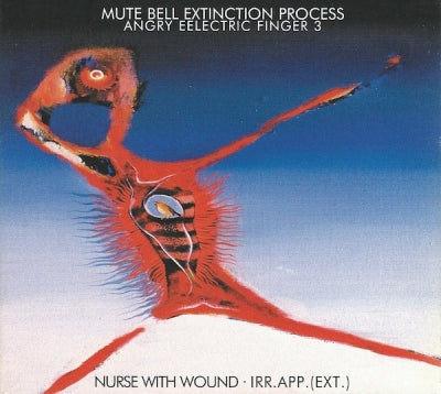 NURSE WITH WOUND / IRR. APP. (EXT.)  - Mute Bell Extinction Process : Angry Eelectric Finger 3