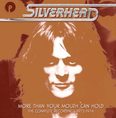 SILVERHEAD - More Than Your Mouth Can Hold (The Complete Recordings 1972-1974)