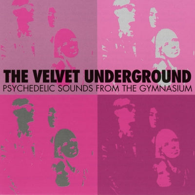 THE VELVET UNDERGROUND - Psychedelic Sounds From The Gymnasium