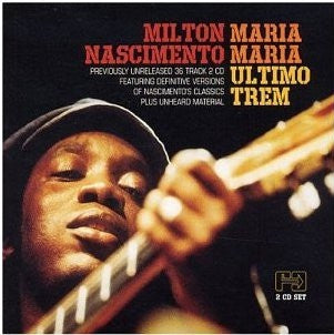 MILTON NASCIMENTO - Maria Maria / Ultimo Trem