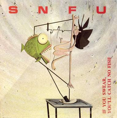 SNFU - If You Swear, You'll Catch No Fish