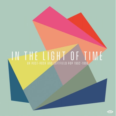 VARIOUS - In The Light Of Time (UK Post-Rock & Leftfield Pop 1992-1998)