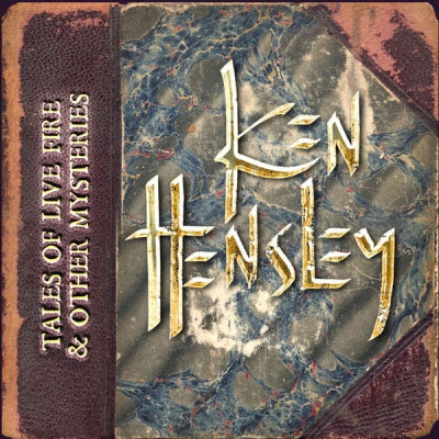 KEN HENSLEY - Tales Of Live Fire & Other Mysteries