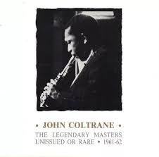 JOHN COLTRANE - The Legendary Masters Unissued Or Rare - 1961-62