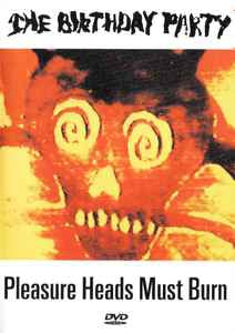 THE BIRTHDAY PARTY - Pleasure Heads Must Burn