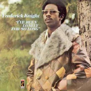 FREDERICK KNIGHT - I've Been Lonely For So Long