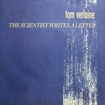 TOM VERLAINE - The Scientist Writes A Letter