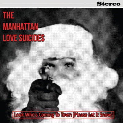 THE MANHATTAN LOVE SUICIDES - Look Who's Coming To Town (Please Let It Snow) / Grandma Got Run Over By A Reindeer